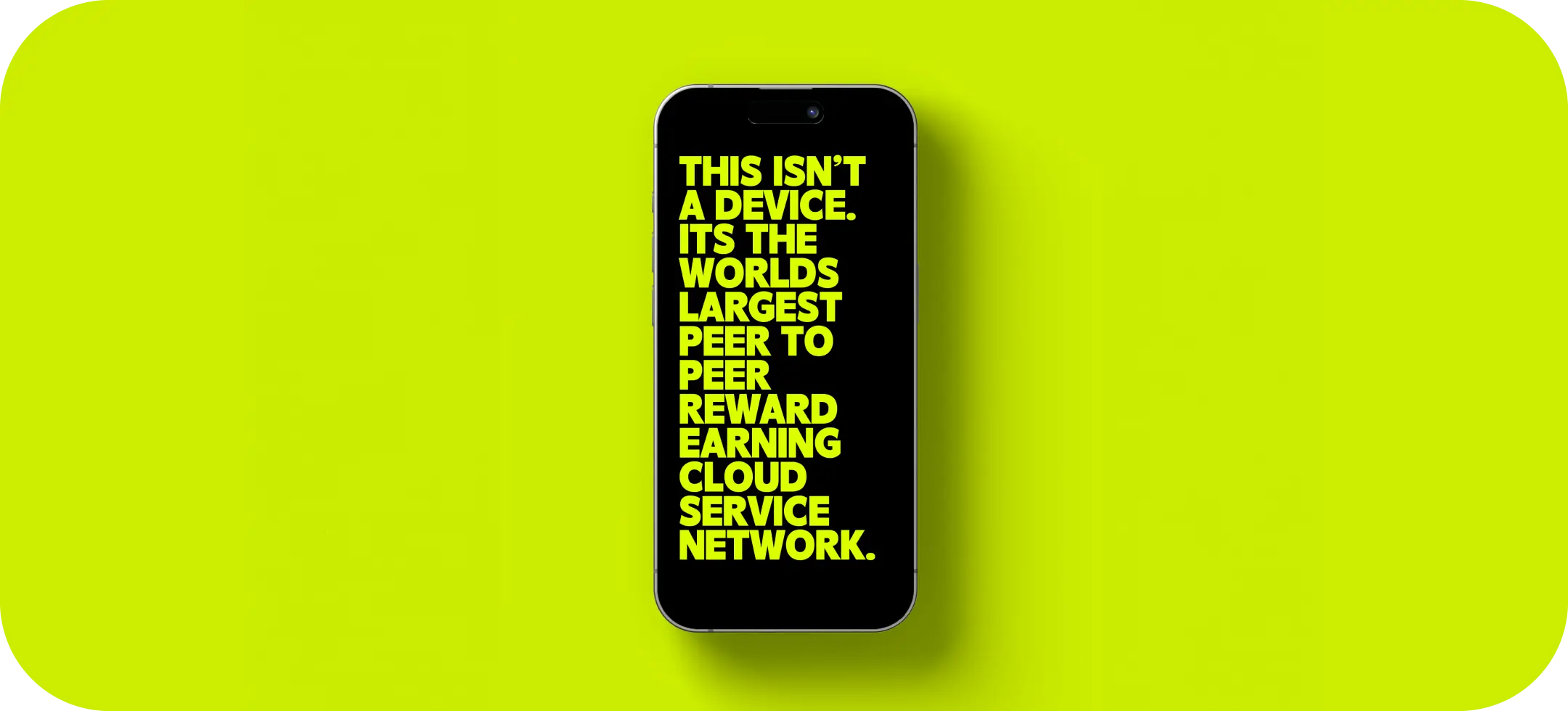  Cell phone with text covering the screen that says 'This isn't a device it's the worlds largest peer to peer reward earning cloud service network'