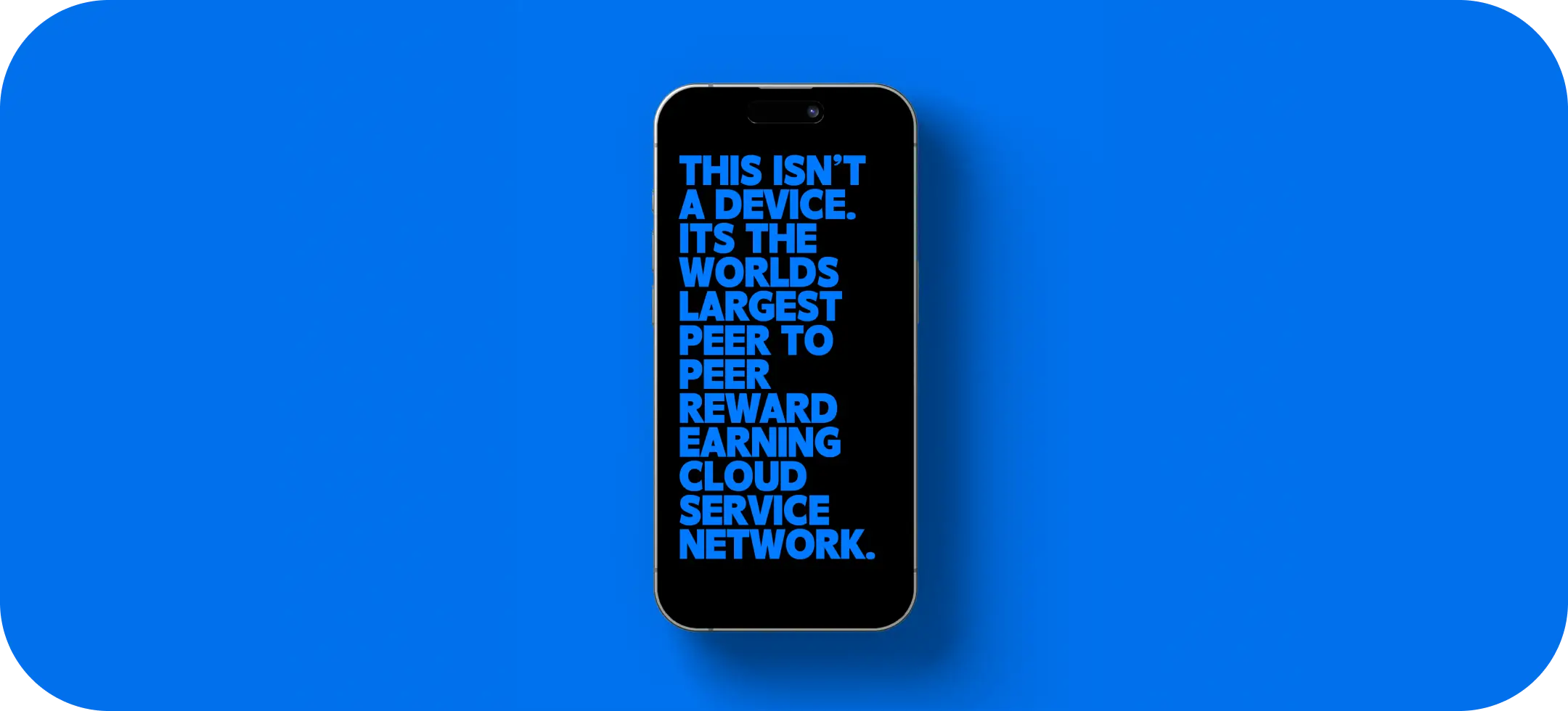 Cell phone with text covering the screen that says 'This isn't a device it's the worlds largest peer to peer reward earning cloud service network'